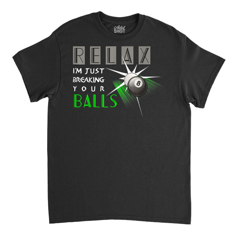 Breaking Your Balls Funny Billiards Pool Player Gift T Shirt Classic T-shirt | Artistshot