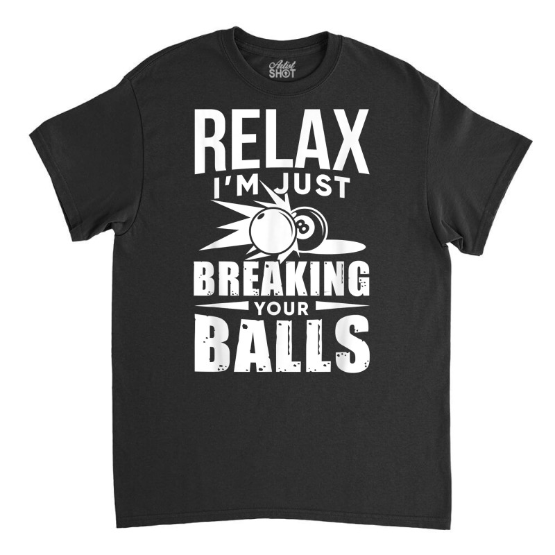 Breaking Your Balls Pool Tshirt   Funny Billiards Player T Shirt Classic T-shirt | Artistshot