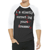 I'm Silently Correcting Your Grammar High School T Shirt 3/4 Sleeve Shirt | Artistshot