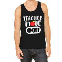 Teacher Mode Off Funny Last Day Of School For Teachers Tank Top | Artistshot