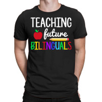 Teaching Future Bilinguals, Bilingual Spanish Teacher T-shirt | Artistshot