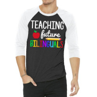 Teaching Future Bilinguals, Bilingual Spanish Teacher 3/4 Sleeve Shirt | Artistshot