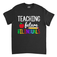 Teaching Future Bilinguals, Bilingual Spanish Teacher Classic T-shirt | Artistshot