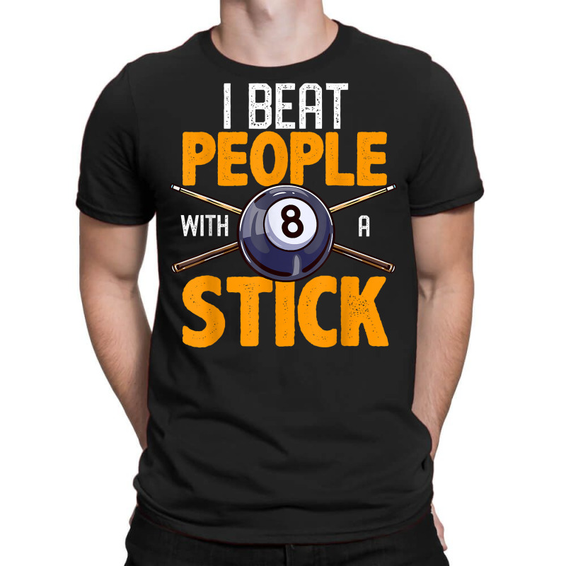 Funny Billiards I Beat People With A Stick Pool Hall Snooker T Shirt T-shirt | Artistshot