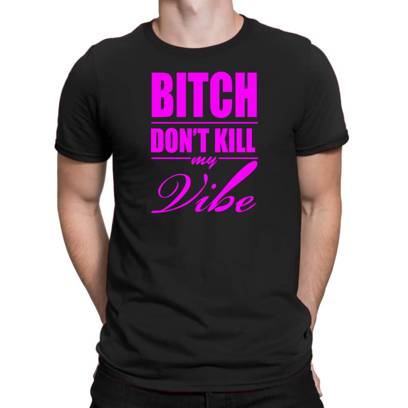 Bitch Do Funny Trend Newnt Kill My Vibe T-shirt | Artistshot