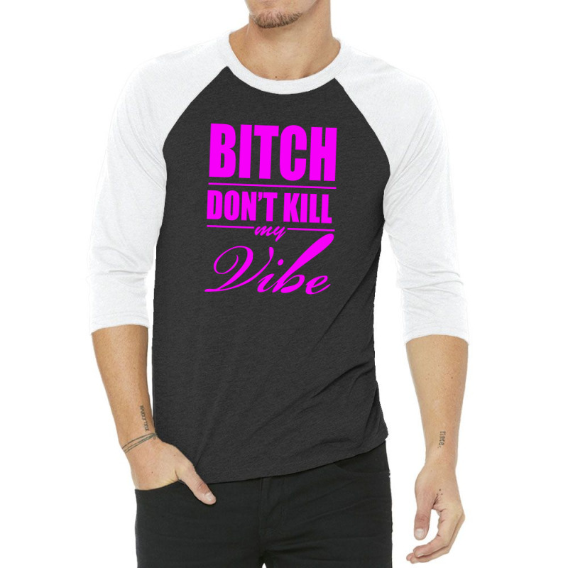 Bitch Do Funny Trend Newnt Kill My Vibe 3/4 Sleeve Shirt | Artistshot