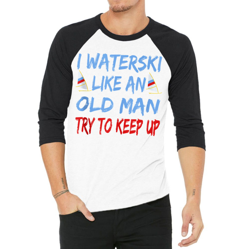 I Waterski Like An Old Man Try To Keep Up Funny Waterski Tank Top 3/4 Sleeve Shirt by James William | Artistshot