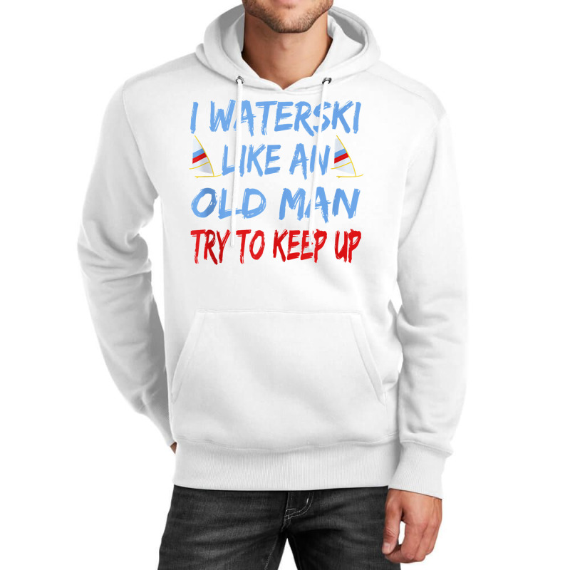 I Waterski Like An Old Man Try To Keep Up Funny Waterski Tank Top Unisex Hoodie by James William | Artistshot