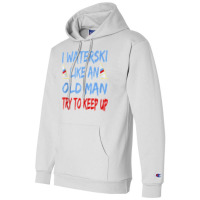 I Waterski Like An Old Man Try To Keep Up Funny Waterski Tank Top Champion Hoodie | Artistshot