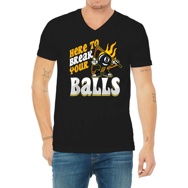 Here To Break Your Balls Billiard Player Snooker Pool 8 Ball T Shirt V-neck Tee | Artistshot