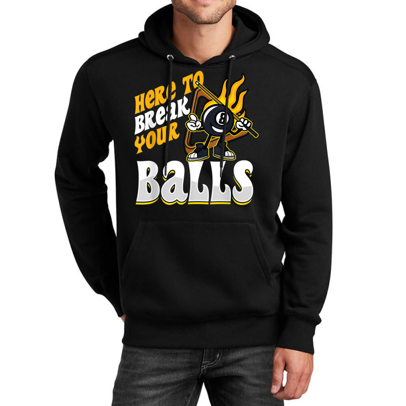 Here To Break Your Balls Billiard Player Snooker Pool 8 Ball T Shirt Unisex Hoodie | Artistshot