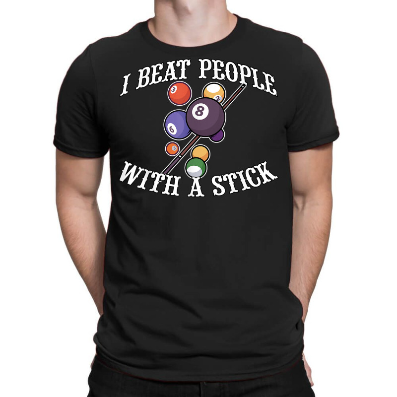 I Beat People With A Stick Billiards Ball Pool Gifts T Shirt T-shirt | Artistshot