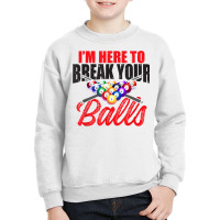 I'm Here To Break Your Balls – Snooker, 8 Ball Pool T Shirt Youth Sweatshirt | Artistshot