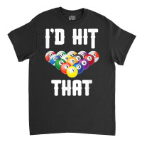 Mens Billiards Funny I'd Hit That Pool Balls Player T Shirt Classic T-shirt | Artistshot