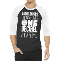 Audiology T  Shirt Pediatric Audiologist Audiology One Decibel At A Ti 3/4 Sleeve Shirt | Artistshot