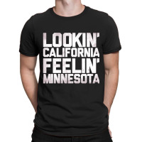 Lookin' California, Feelin' Minnesota T-shirt | Artistshot