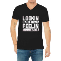 Lookin' California, Feelin' Minnesota V-neck Tee | Artistshot