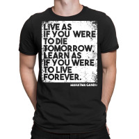 “live As If You Were To Die Tomorrow. Learn As If You Were To Live F T-shirt | Artistshot