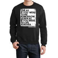 “live As If You Were To Die Tomorrow. Learn As If You Were To Live F Crewneck Sweatshirt | Artistshot