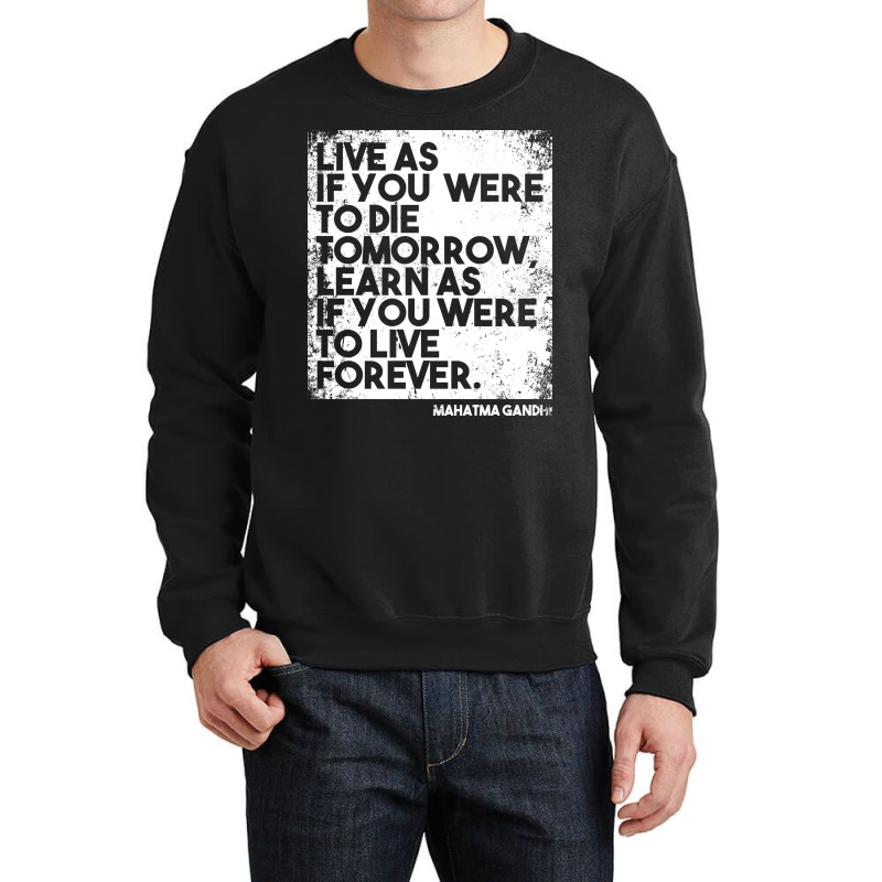 “live As If You Were To Die Tomorrow. Learn As If You Were To Live F Crewneck Sweatshirt | Artistshot