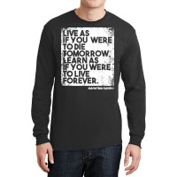 “live As If You Were To Die Tomorrow. Learn As If You Were To Live F Long Sleeve Shirts | Artistshot