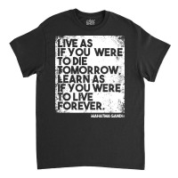 “live As If You Were To Die Tomorrow. Learn As If You Were To Live F Classic T-shirt | Artistshot