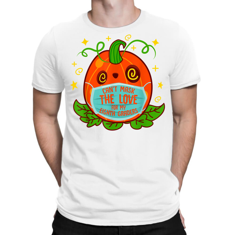 Can't Mask The Love For My 8th Grade Teacher Halloween Costu T Shirt T-shirt | Artistshot