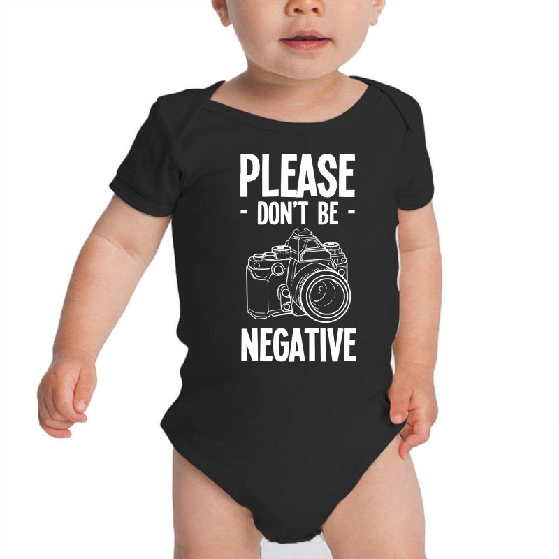 Amateur Photographer T  Shirt Dont Be Negative Photography Hobby Shoot Baby Bodysuit by brekkeelton | Artistshot