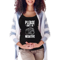 Amateur Photographer T  Shirt Dont Be Negative Photography Hobby Shoot Maternity Scoop Neck T-shirt | Artistshot