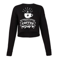 International Coffee Day T  Shirt International Coffee Day T  Shirt Cropped Sweater | Artistshot