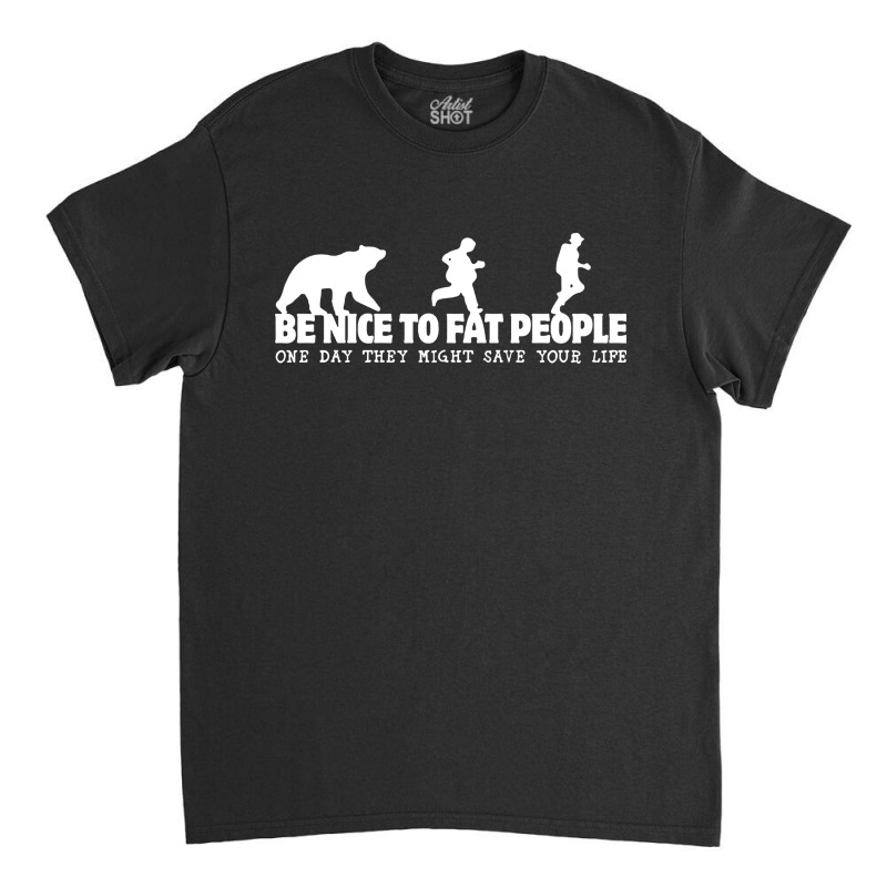 Be Nice To Fat People Classic T-shirt by Lissette | Artistshot