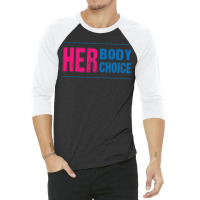 Her Body Her Choice Feminism Women's Rights Pro Choice 3/4 Sleeve Shirt | Artistshot