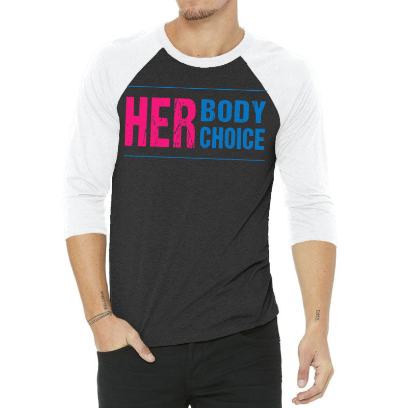 Her Body Her Choice Feminism Women's Rights Pro Choice 3/4 Sleeve Shirt | Artistshot