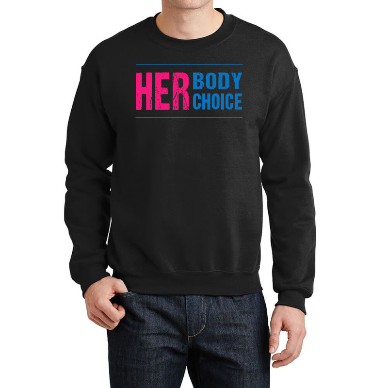 Her Body Her Choice Feminism Women's Rights Pro Choice Crewneck Sweatshirt | Artistshot