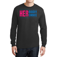 Her Body Her Choice Feminism Women's Rights Pro Choice Long Sleeve Shirts | Artistshot