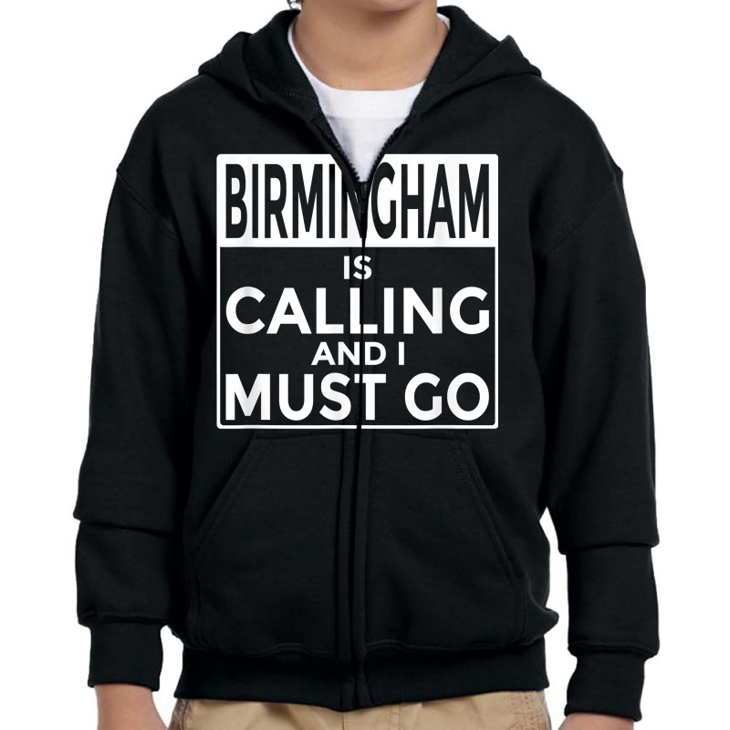 Funny Alabama T Shirt Birmingham Is Calling And I Must Go Youth Zipper Hoodie by adrienskradski | Artistshot