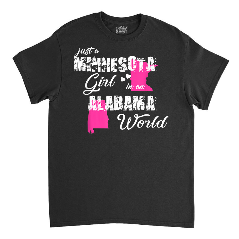 Funny Minnesota Shirts Just A Minnesota Girl In An Alabama T Shirt Classic T-shirt | Artistshot