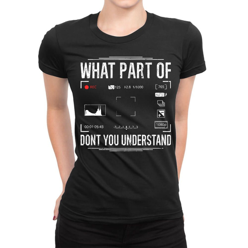 Photographer Camera T  Shirt Photographer Camera What Part Of Photogra Ladies Fitted T-Shirt by sengeryasmin | Artistshot