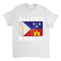 Allons Brandon Louisiana Acadiana Flag Lafayette T Shirt Classic T-shirt | Artistshot