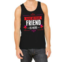 Have No Fear Friend Is Here Tank Top | Artistshot