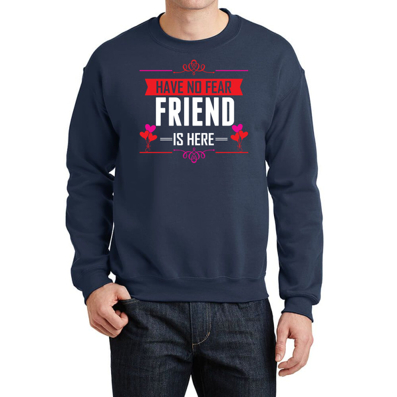 Have No Fear Friend Is Here Crewneck Sweatshirt | Artistshot