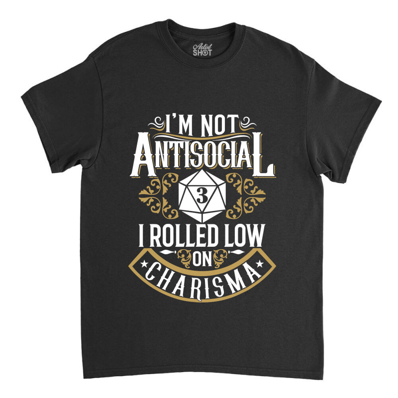 Not Antisocial, Rolled Low Charisma Funny Rpg Loves Dragons Classic T-shirt by CUSER3146 | Artistshot