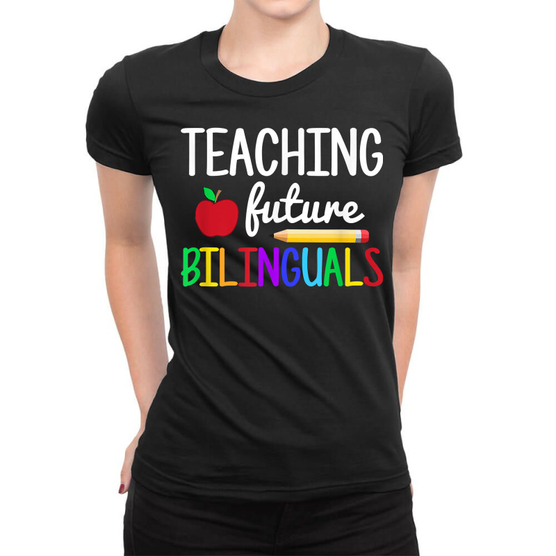 Teaching Future Bilinguals, Bilingual Spanish Teacher T Shirt Ladies Fitted T-Shirt by morelypylagertq | Artistshot