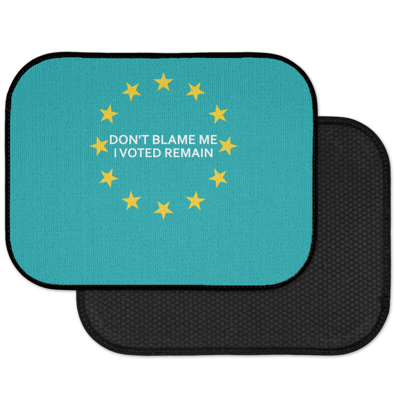 Don't Blame Me, I Voted Remain - Living Eu Flag Rear Car Mat | Artistshot