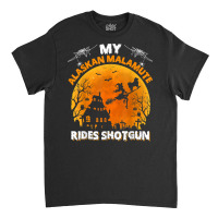 Alaskan Malamute Ride Shotgun Alaskan Malamute Dog Halloween T Shirt Classic T-shirt | Artistshot