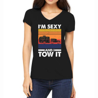 I'm Sexy And I Tow It, Funny Caravan Camping Rv Trailer Women's V-neck T-shirt | Artistshot