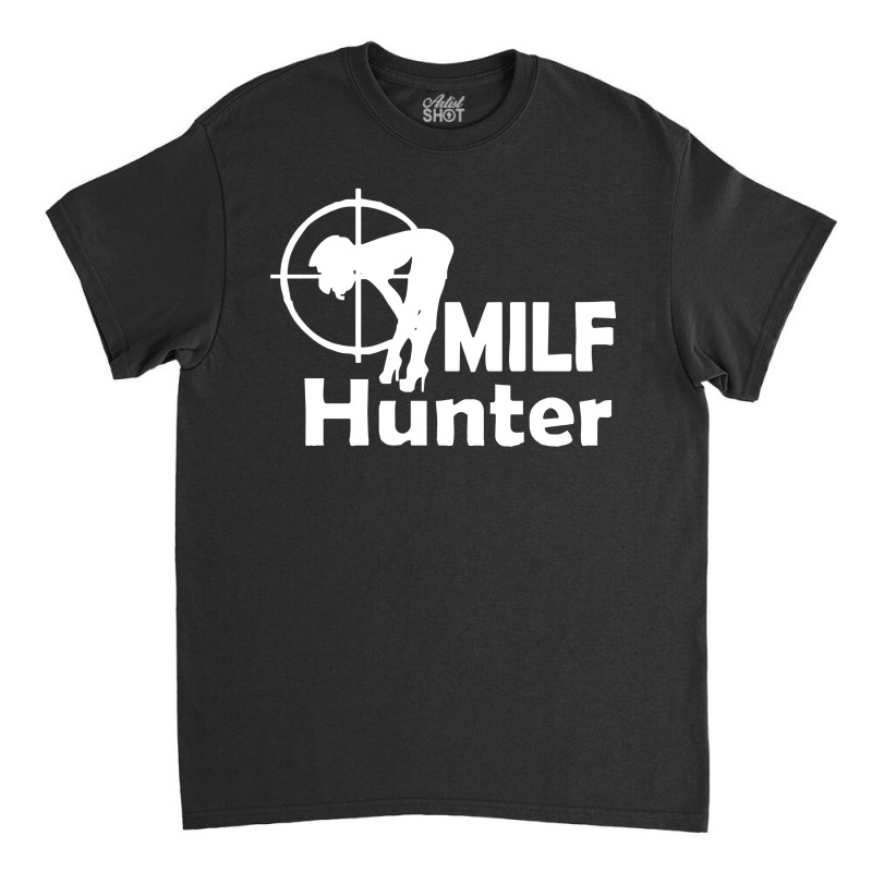 Milf Hunter Classic T-shirt | Artistshot