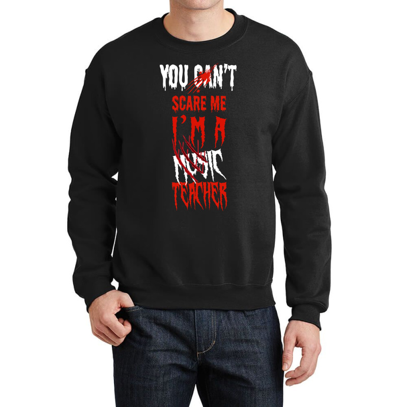 You Can't Scare Me I'm A Music Teacher Halloween Gifts Crewneck Sweatshirt by Latmer | Artistshot