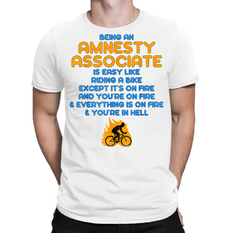 Amnesty Associate Like Riding A Bike On Fire T Shirt T-shirt | Artistshot