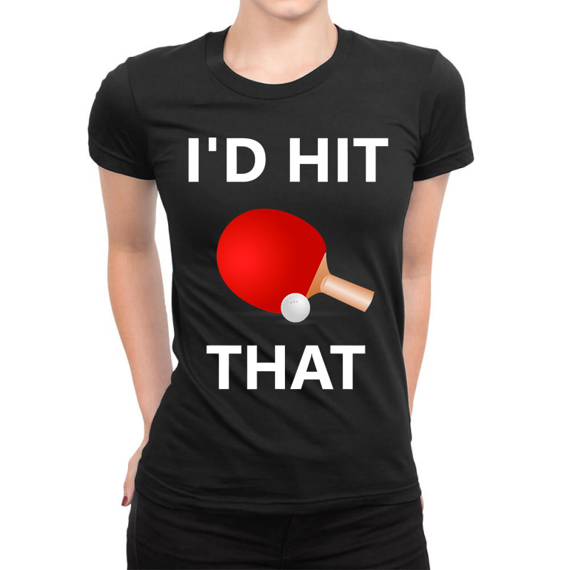 I'd Hit That Funny Ping Pong Shirt Table Tennis Player Hobby Ladies Fitted T-Shirt by Binhthai9809 | Artistshot